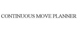 CONTINUOUS MOVE PLANNER trademark