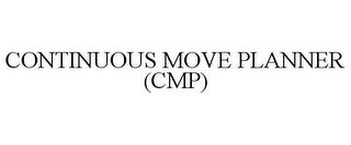 CONTINUOUS MOVE PLANNER (CMP) trademark