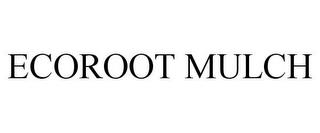 ECOROOT MULCH trademark