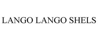 LANGO LANGO SHELS trademark