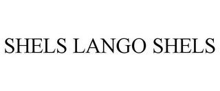 SHELS LANGO SHELS trademark