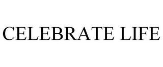 CELEBRATE LIFE trademark