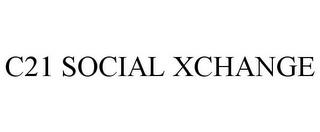 C21 SOCIAL XCHANGE trademark