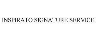 INSPIRATO SIGNATURE SERVICE trademark