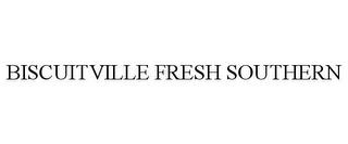 BISCUITVILLE FRESH SOUTHERN trademark