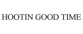 HOOTIN GOOD TIME trademark