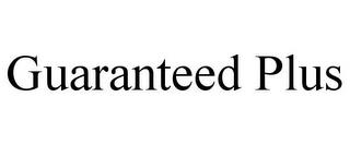 GUARANTEED PLUS trademark