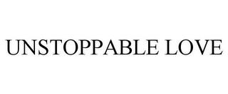 UNSTOPPABLE LOVE trademark