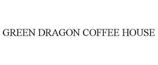 GREEN DRAGON COFFEE HOUSE trademark