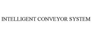 INTELLIGENT CONVEYOR SYSTEM trademark