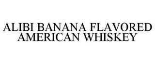 ALIBI BANANA FLAVORED AMERICAN WHISKEY trademark