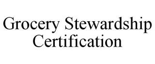 GROCERY STEWARDSHIP CERTIFICATION trademark