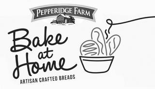 PEPPERIDGE FARM BAKE AT HOME ARTISAN CRAFTED BREADS trademark