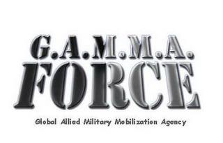 G.A.M.M.A. FORCE GLOBAL ALLIED MILITARY MOBILIZATION AGENCY trademark