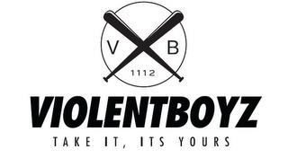 V B 1112 VIOLENTBOYZ TAKE IT, ITS YOURS trademark