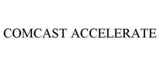 COMCAST ACCELERATE trademark