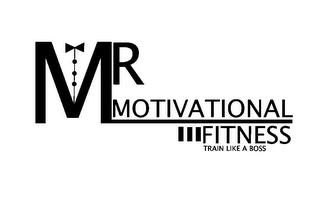 MR MOTIVATIONAL FITNESS TRAIN LIKE A BOSS trademark