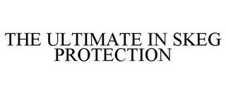 THE ULTIMATE IN SKEG PROTECTION trademark