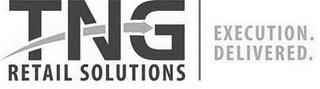 TNG RETAIL SOLUTIONS EXECUTION DELIVERED trademark