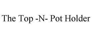 THE TOP -N- POT HOLDER trademark