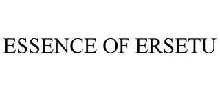 ESSENCE OF ERSETU trademark