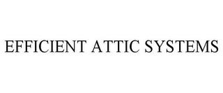 EFFICIENT ATTIC SYSTEMS trademark