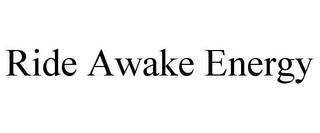 RIDE AWAKE ENERGY trademark