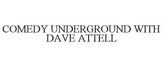 COMEDY UNDERGROUND WITH DAVE ATTELL trademark