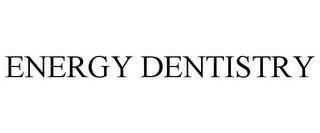 ENERGY DENTISTRY trademark