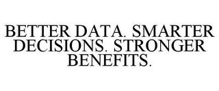 BETTER DATA. SMARTER DECISIONS. STRONGER BENEFITS. trademark