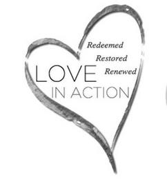 LOVE IN ACTION REDEEMED RESTORED RENEWED trademark