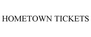 HOMETOWN TICKETS trademark