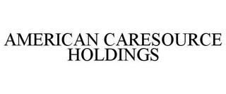 AMERICAN CARESOURCE HOLDINGS trademark