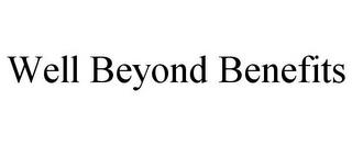 WELL BEYOND BENEFITS trademark