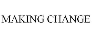 MAKING CHANGE trademark