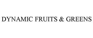 DYNAMIC FRUITS & GREENS trademark