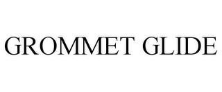 GROMMET GLIDE trademark