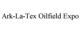 ARK-LA-TEX OILFIELD EXPO trademark