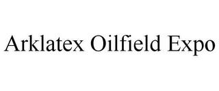 ARKLATEX OILFIELD EXPO trademark