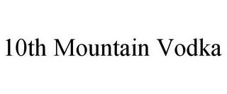 10TH MOUNTAIN VODKA trademark