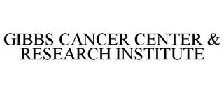 GIBBS CANCER CENTER & RESEARCH INSTITUTE trademark