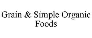 GRAIN & SIMPLE ORGANIC FOODS trademark