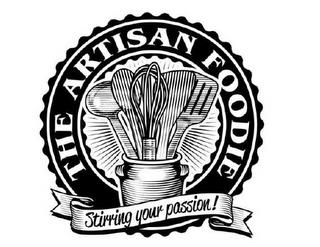 THE ARTISAN FOODIE STIRRING YOUR PASSION! trademark