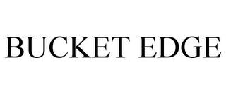 BUCKET EDGE trademark