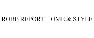 ROBB REPORT HOME & STYLE trademark