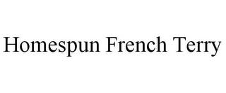 HOMESPUN FRENCH TERRY trademark