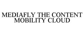 MEDIAFLY THE CONTENT MOBILITY CLOUD trademark