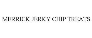 MERRICK JERKY CHIP TREATS trademark