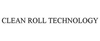 CLEAN ROLL TECHNOLOGY trademark