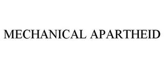 MECHANICAL APARTHEID trademark